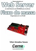 Desenvolvendo Um Web Server Na Rede Ethernet Com Enc28j60 Para Monitorar Fluxo De Massa Programado Em C No Pic18f (eBook, PDF)