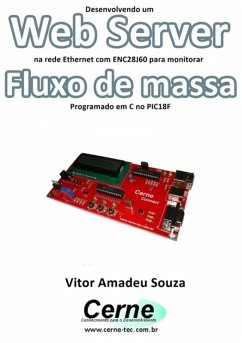 Desenvolvendo Um Web Server Na Rede Ethernet Com Enc28j60 Para Monitorar Fluxo De Massa Programado Em C No Pic18f (eBook, PDF) - Souza, Vitor Amadeu