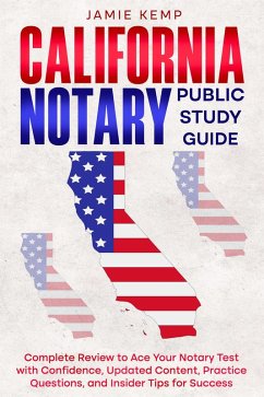 California Notary Public Study Guide Complete Review to Ace Your Notary Test with Confidence, Updated Content, Practice Questions, and Insider Tips for Success (eBook, ePUB) - Kemp, Jamie