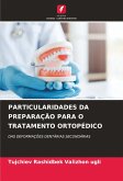 PARTICULARIDADES DA PREPARAÇÃO PARA O TRATAMENTO ORTOPÉDICO PARTICULARIDADES DA PREPARAÇÃO PARA O TRATAMENTO ORTOPÉDICO