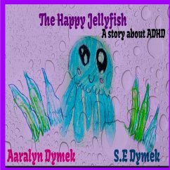 The Happy JellyFish - Dymek, Aaralyn; Dymek, S E