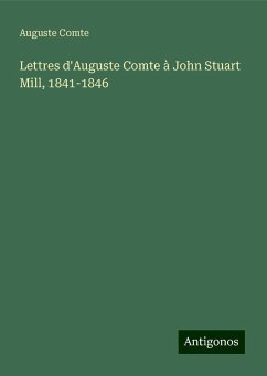 Lettres d'Auguste Comte à John Stuart Mill, 1841-1846 - Comte, Auguste