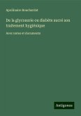 De la glycosurie ou diabète sucré son traitement hygiénique De la glycosurie ou diabète sucré son traitement hygiénique