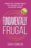 Fundamentally Frugal: A Woman's Guide to Becoming Financially Savvy, Intentionally Debt Free and Irresistibly Abundant (eBook, ePUB) Fundamentally Frugal: A Woman's Guide to Becoming Financially Savvy, Intentionally Debt Free and Irresistibly Abundant (eBook, ePUB)
