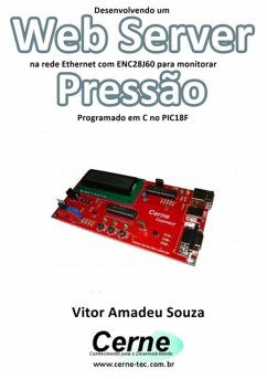 Desenvolvendo Um Web Server Na Rede Ethernet Com Enc28j60 Para Monitorar Pressão Programado Em C No Pic18f (eBook, PDF) - Souza, Vitor Amadeu