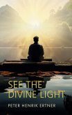 See the Divine Light See the Divine Light