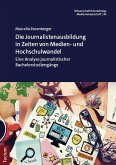 Die Journalistenausbildung in Zeiten von Medien- und Hochschulwandel Die Journalistenausbildung in Zeiten von Medien- und Hochschulwandel