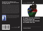El papel de los militares en el proceso de construcción del Estado en Sudán del Sur El papel de los militares en el proceso de construcción del Estado en Sudán del Sur