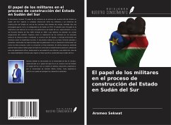 Cover El papel de los militares en el proceso de construcción del Estado en Sudán del Sur