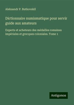 Dictionnaire numismatique pour servir guide aux amateurs - Butkovski¿, Aleksandr P.