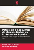Petrologia e Geoquímica de algumas Rochas do Proterozoico Superior Petrologia e Geoquímica de algumas Rochas do Proterozoico Superior