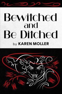 Bewitched and Be Ditched (eBook, ePUB) - Moller, Karen