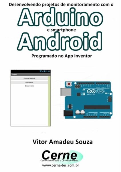 Desenvolvendo Projetos De Monitoramento Com O Arduino E Smartphone Android Programado No App Inventor (eBook, PDF)