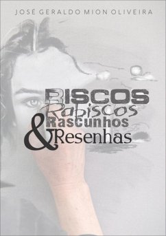 Riscos, Rabiscos, Rascunhos & Resenhas (eBook, ePUB) - Oliveira, José Geraldo Mion