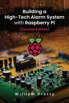 Building a High-Tech Alarm System with Raspberry Pi (Second Edition) - Pretty, William