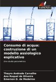 Consumo di acqua: costruzione di un modello assiologico esplicativo Consumo di acqua: costruzione di un modello assiologico esplicativo