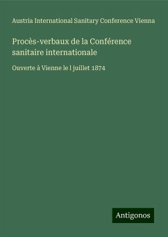 Procès-verbaux de la Conférence sanitaire internationale - International Sanitary Conference Vienna, Austria