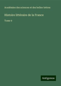 Histoire littéraire de la France - Académies des sciences et des belles-lettres