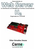 Desenvolvendo Um Web Server Na Rede Ethernet Com Enc28j60 Para Monitorar Concentração De H2 Programado Em C No Pic18f (eBook, PDF)