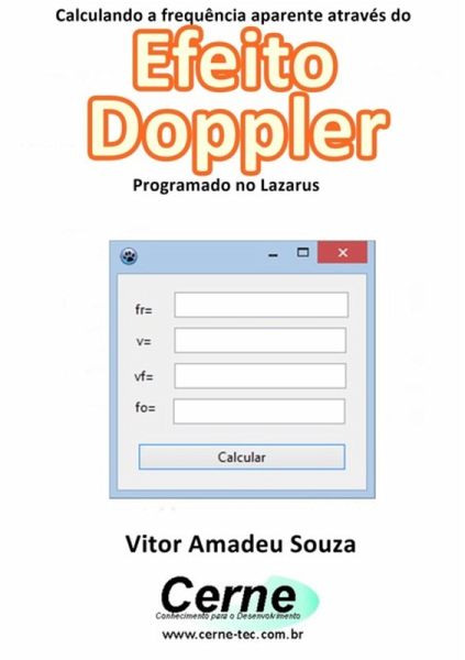 Calculando A Frequência Aparente Através Do Efeito Doppler Programado No Lazarus (eBook, PDF) Calculando A Frequência Aparente Através Do Efeito Doppler Programado No Lazarus (eBook, PDF)