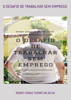 O Desafio De Trabalhar Sem Emprego (eBook, ePUB) - Da Silva, Roney Simas Thomé