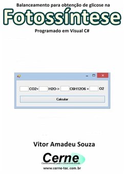 Balanceamento Para Obtenção De Glicose Na Fotossíntese Programado Em Visual C# (eBook, PDF) - Souza, Vitor Amadeu Balanceamento Para Obtenção De Glicose Na Fotossíntese Programado Em Visual C# (eBook, PDF) - Souza, Vitor Amadeu