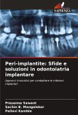 Peri-implantite: Sfide e soluzioni in odontoiatria implantare Peri-implantite: Sfide e soluzioni in odontoiatria implantare