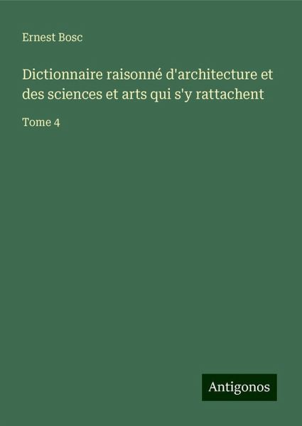 Dictionnaire raisonné d'architecture et des sciences et arts qui s'y rattachent Dictionnaire raisonné d'architecture et des sciences et arts qui s'y rattachent