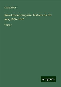 Révolution française, histoire de dix ans, 1830-1840 - Blanc, Louis