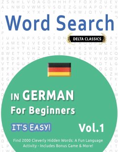 WORD SEARCH IN GERMAN FOR BEGINNERS - IT'S EASY! VOL.1 - DELTA CLASSICS - FIND 2000 CLEVERLY HIDDEN WORDS - Best Activity Books