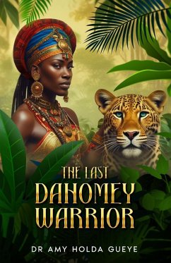 The Last Dahomey Warrior - Gueye, Amy Holda The Last Dahomey Warrior - Gueye, Amy Holda