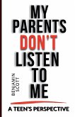 My Parents Don't Listen to Me My Parents Don't Listen to Me