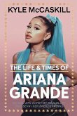 The Life & Times Of Ariana Grande