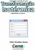 Calculando A Pressão Em Uma Transformação Isotérmica Programado No Lazarus (eBook, PDF)