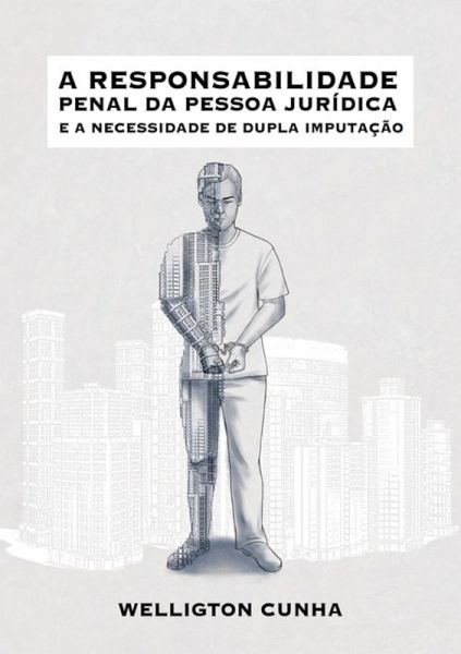 A Responsabilidade Penal Da Pessoa Jurídica E A Necessidade De Dupla Imputação (eBook, PDF) A Responsabilidade Penal Da Pessoa Jurídica E A Necessidade De Dupla Imputação (eBook, PDF)