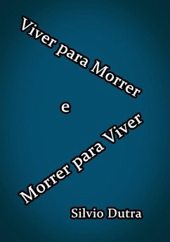 Viver Para Morrer E Morrer Para Viver (eBook, ePUB) - Dutra, Silvio