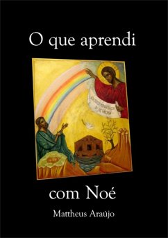 O Que Aprendi Com Noé (eBook, ePUB) - Araújo, Mattheus