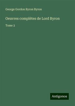 Oeuvres complètes de Lord Byron - Byron, George Gordon Byron