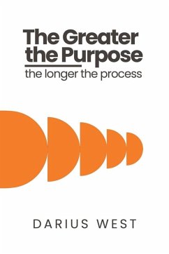 The Greater the Purpose, The Longer the Process - West, Darius