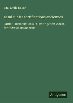 Essai sur les fortifications anciennes - Delair, Paul Émile