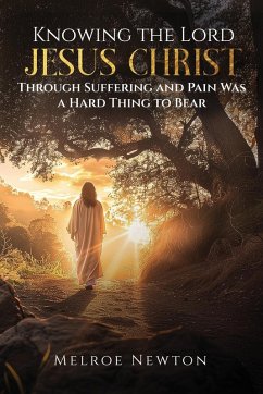 Knowing the Lord Jesus Christ Through Suffering and Pain Was a Hard Thing to Bear - Newton, Melroe