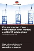 Consommation d'eau : construction d'un modèle explicatif axiologique Consommation d'eau : construction d'un modèle explicatif axiologique