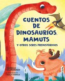 Cuentos de Dinosaurios, Mamuts Y Otros Seres Prehistóricos Cuentos de Dinosaurios, Mamuts Y Otros Seres Prehistóricos