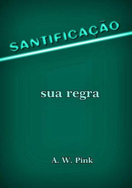 Santificação - Sua Regra (eBook, ePUB) Santificação - Sua Regra (eBook, ePUB)