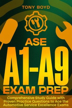 ASE A1-A9 Exam Prep Comprehensive Study Guide with Proven Practice Questions to Ace the Automotive Service Excellence Exams (eBook, ePUB) - Boyd, Tony