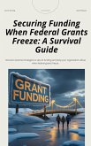 Securing Funding When Federal Grants Freeze: A Survival Guide (eBook, ePUB) Securing Funding When Federal Grants Freeze: A Survival Guide (eBook, ePUB)
