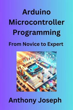 Arduino Microcontroller Programming - From Novice to Expert (Series 1) (eBook, ePUB) - Joseph, Anthony