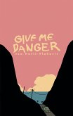 Give Me Danger Give Me Danger