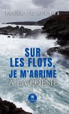Sur les flots, je m'arrime à la poésie (eBook, ePUB) Sur les flots, je m'arrime à la poésie (eBook, ePUB)