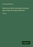 Histoire du droit municipal au moyen âge et dans les temps modernes Histoire du droit municipal au moyen âge et dans les temps modernes
